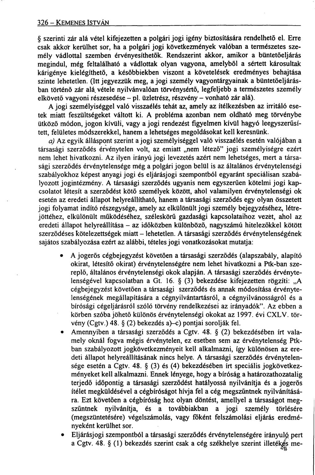 326 KEMENES ISTVÁN szerinti zár alá vétel kifejezetten a polgári jogi igény biztosítására rendelhető el.