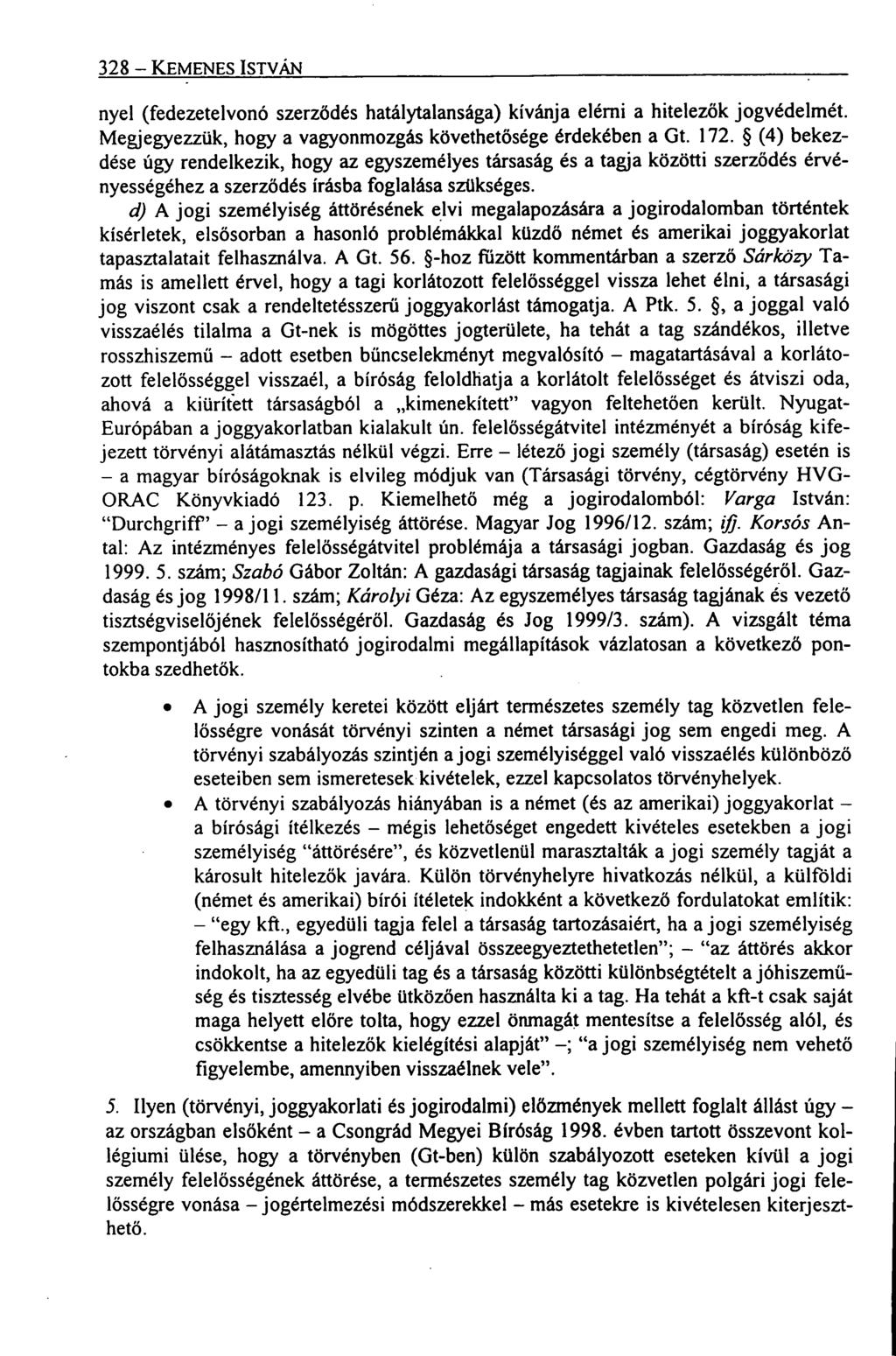 328 KEMENES ISTVÁN nyel (fedezetelvonó szerződés hatálytalansága) kívánja elérni a hitelezők jogvédelmét. Megjegyezzük, hogy a vagyonmozgás követhetősége érdekében a Gt. 172.
