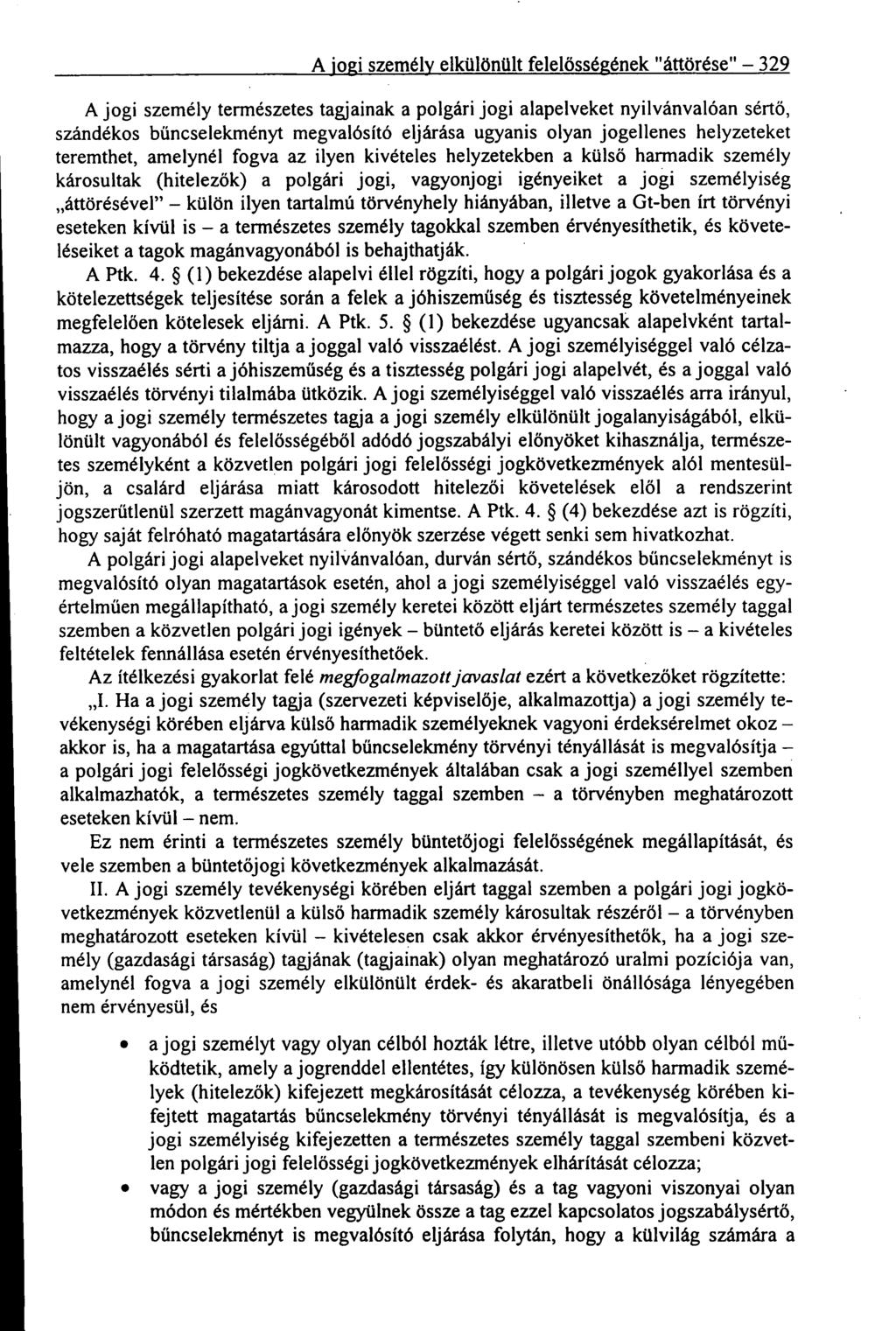 A jogi személy elkülönült felelősségének "áttörése" 329 A jogi személy természetes tagjainak a polgári jogi alapelveket nyilvánvalóan sértő, szándékos bűncselekményt megvalósító eljárása ugyanis