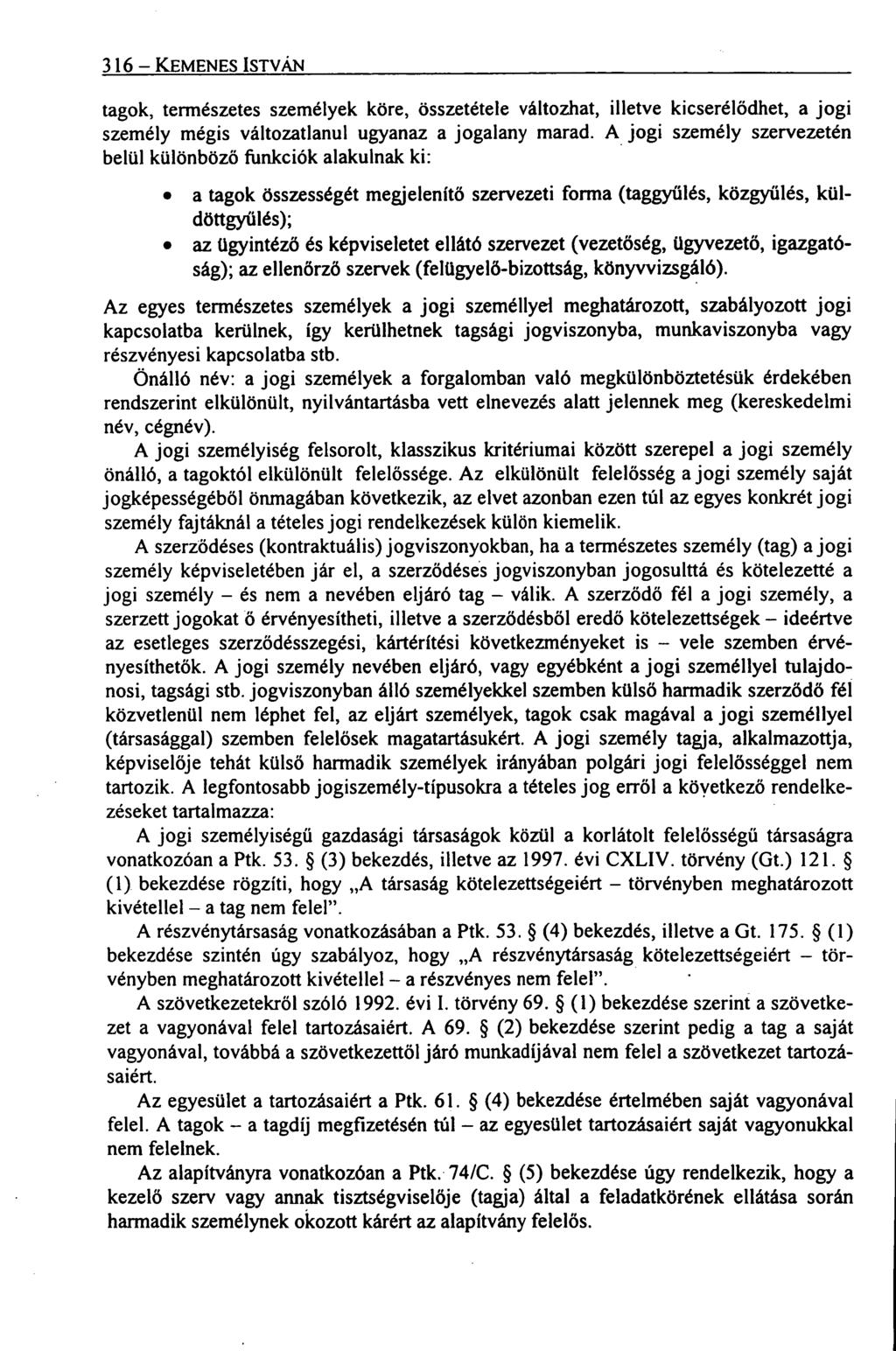 316 KEMENES ISTVÁN tagok, természetes személyek köre, összetétele változhat, illetve kicserélődhet, a jogi személy mégis változatlanul ugyanaz a jogalany marad.