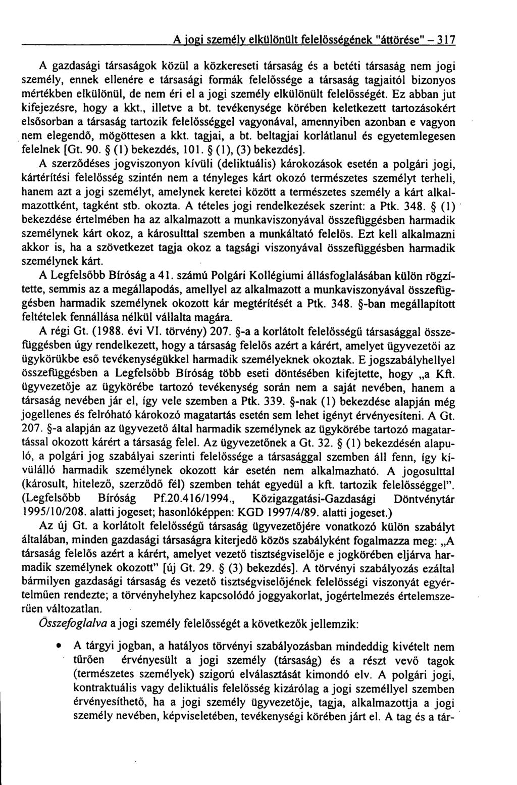 A jogi személy elkülönült felelősségének "áttörése" 317 A gazdasági társaságok közül a közkereseti társaság és a betéti társaság nem jogi személy, ennek ellenére e társasági formák felelőssége a