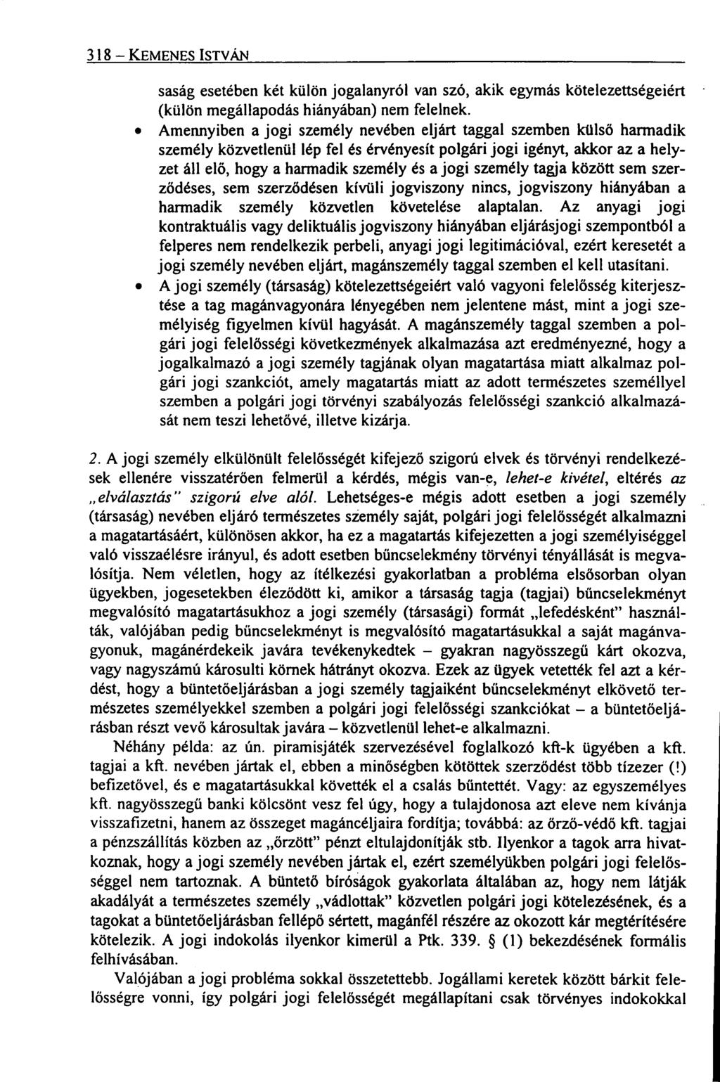 318 KEMENES ISTVÁN saság esetében két külön jogalanyról van szó, akik egymás kötelezettségeiért (külön megállapodás hiányában) nem felelnek.
