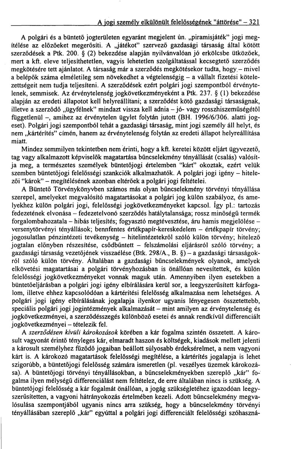 A jogi személy elkülönült felelősségének "áttörése" 321 A polgári és a büntető jogterületen egyaránt megjelent ún. piramisjáték" jogi megítélése az előzőeket megerősíti.