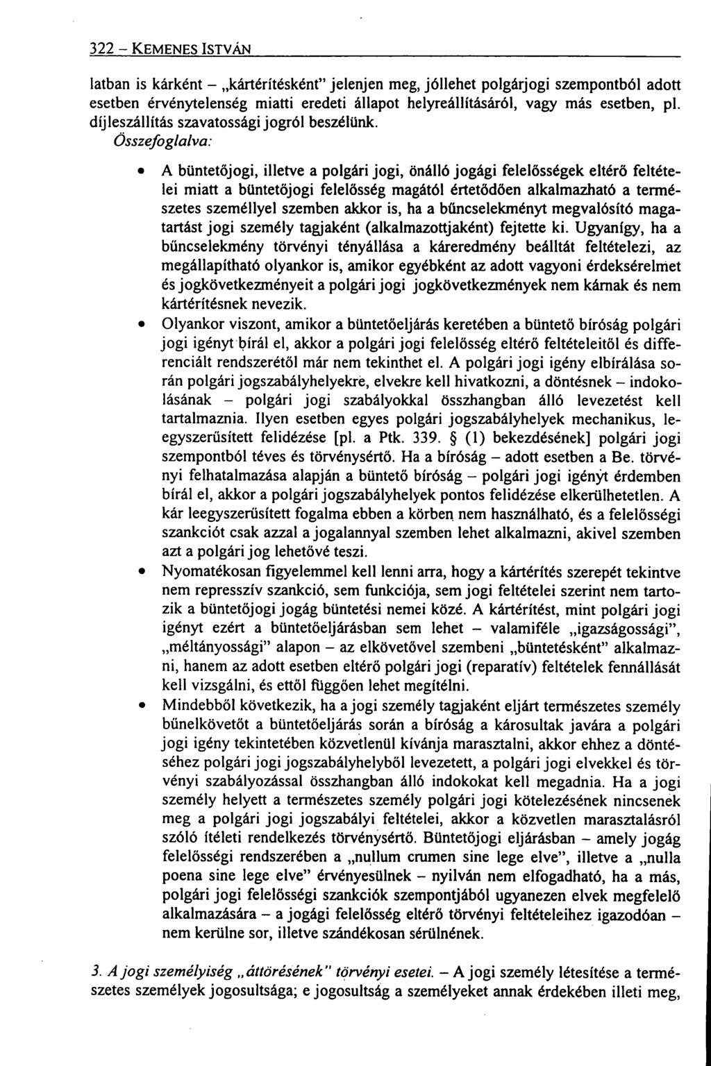 322 KEMENES ISTVÁN latban is kárként kártérítésként" jelenjen meg, jóllehet polgárjogi szempontból adott esetben érvénytelenség miatti eredeti állapot helyreállításáról, vagy más esetben, pl.