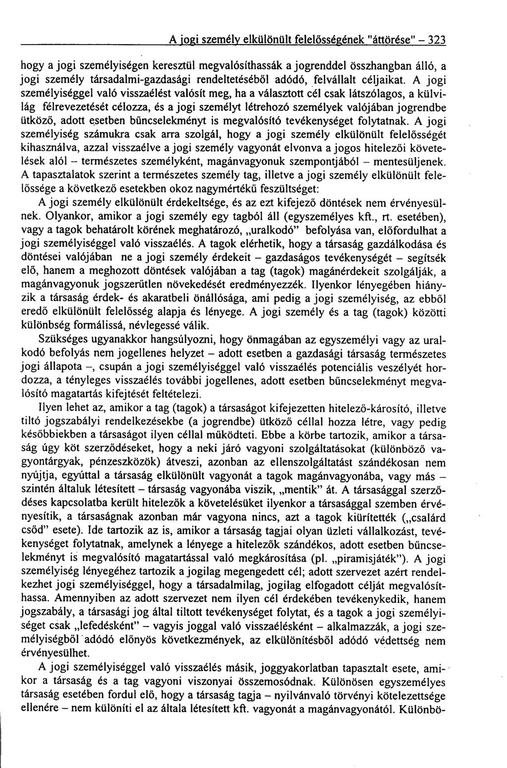 A jogi személy elkülönült felelősségének "áttörése" 323 hogy a jogi személyiségen keresztül megvalósíthassák a jogrenddel összhangban álló, a jogi személy társadalmi-gazdasági rendeltetéséből adódó,