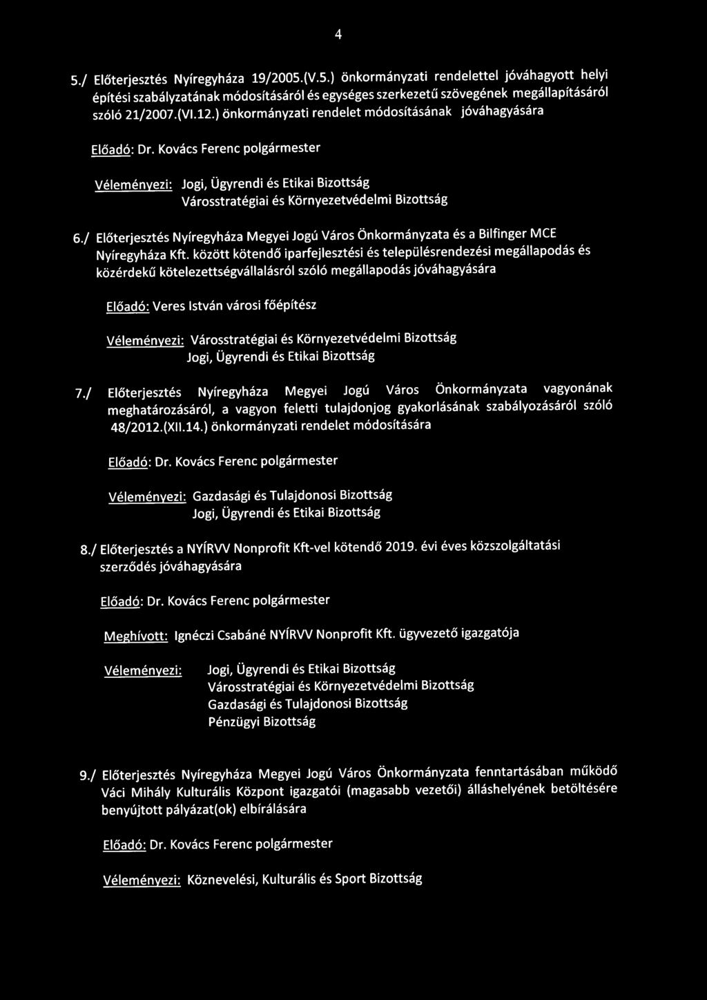 között kötendő iparfejlesztési és településrendezési megállapodás és közérdekű kötelezettségvállalásról szóló megállapodás jóváhagyására Veres István városi főépítész 7.