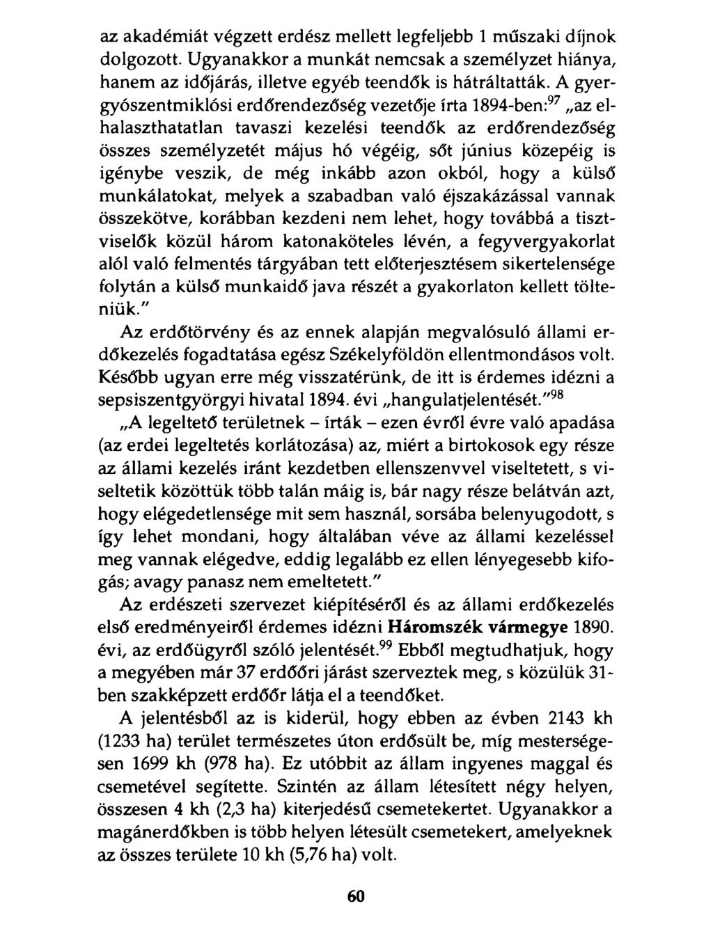 az akadémiát végzett erdész mellett legfeljebb 1 műszaki díjnok dolgozott. Ugyanakkor a munkát nemcsak a személyzet hiánya, hanem az időjárás, illetve egyéb teendők is hátráltatták.