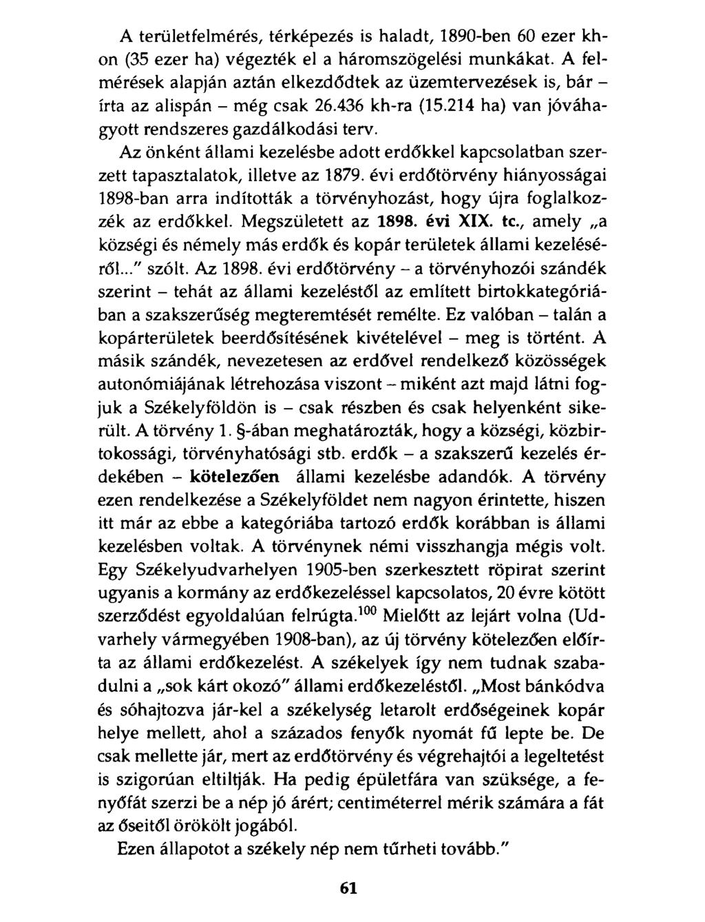 A területfelmérés, térképezés is haladt, 1890-ben 60 ezer khon (35 ezer ha) végezték el a háromszögelési munkákat.