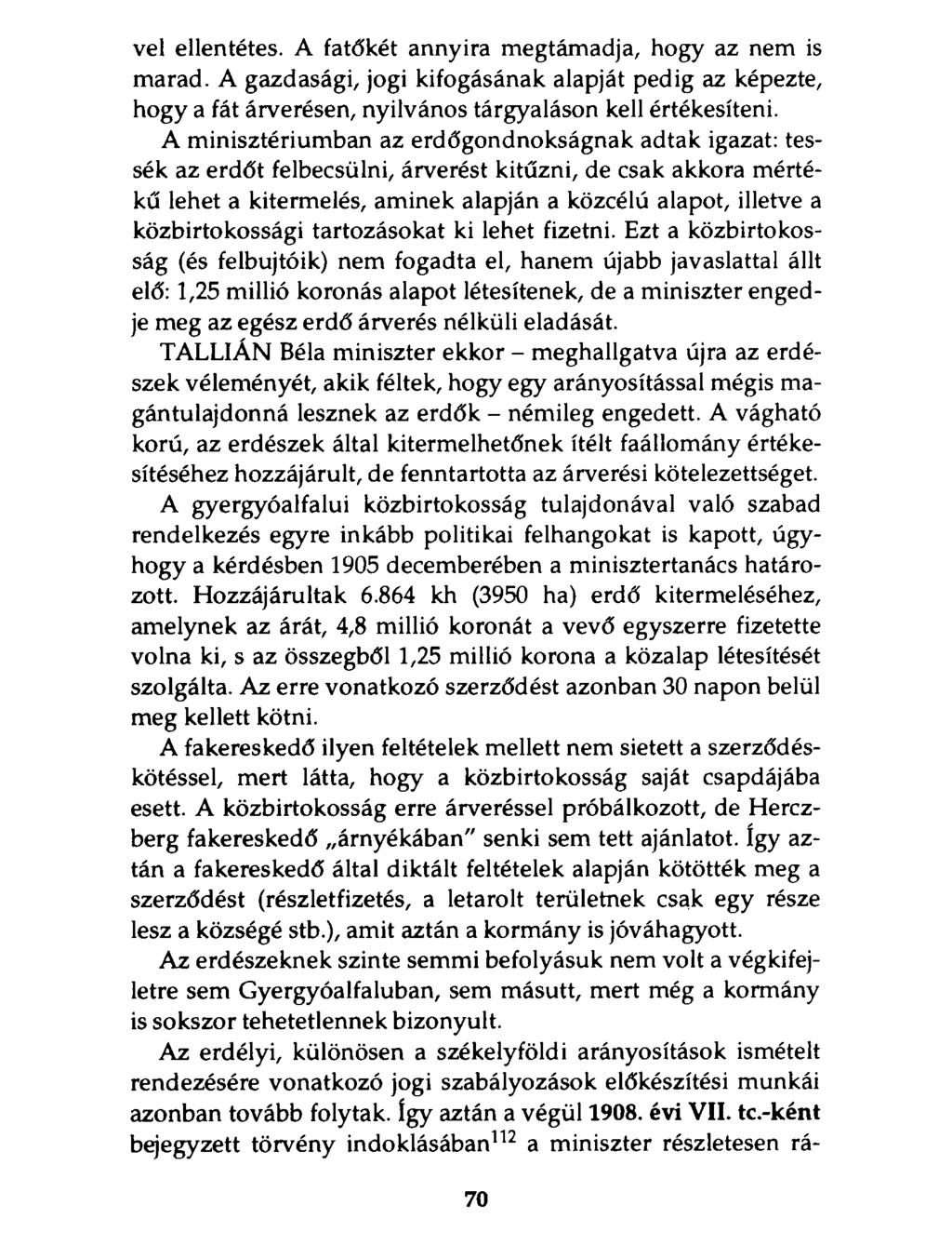 vei ellentétes. A fatőkét annyira megtámadja, hogy az nem is marad. A gazdasági, jogi kifogásának alapját pedig az képezte, hogy a fát árverésen, nyilvános tárgyaláson kell értékesíteni.