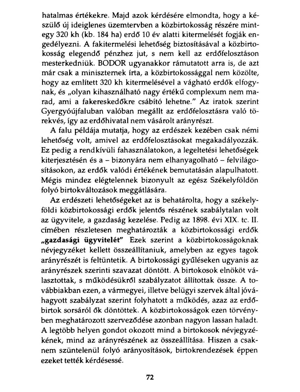 hatalmas értékekre. Majd azok kérdésére elmondta, hogy a készülő új ideiglenes üzemtervben a közbirtokosság részére mintegy 320 kh (kb. 184 ha) erdő 10 év alatti kitermelését fogják engedélyezni.