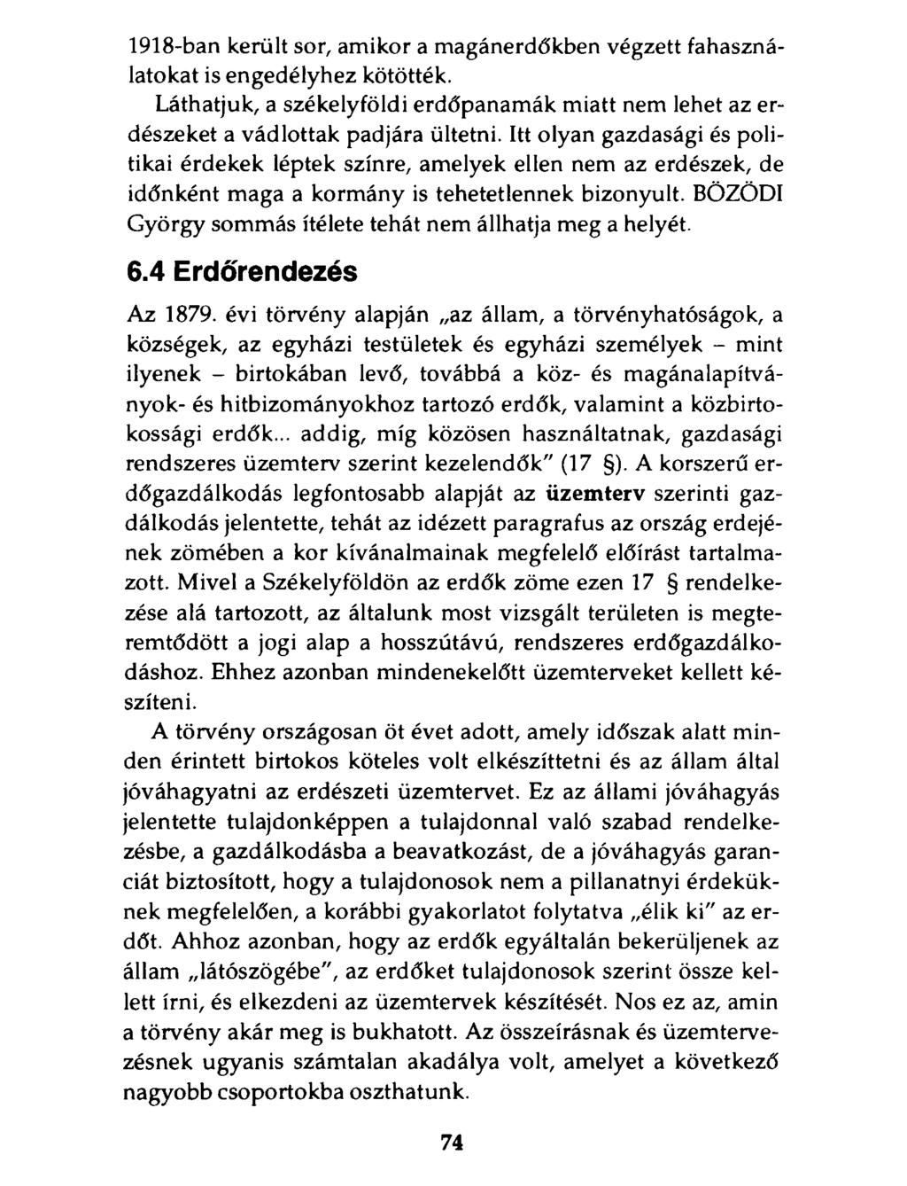 1918-ban került sor, amikor a magánerdőkben végzett fahasználatokat is engedélyhez kötötték. Láthatjuk, a székelyföldi erdőpanamák miatt nem lehet az erdészeket a vádlottak padjára ültetni.