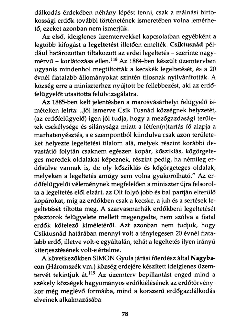 dálkodás érdekében néhány lépést tenni, csak a málnási birtokossági erdők további történetének ismeretében volna lemérhető, ezeket azonban nem ismerjük.