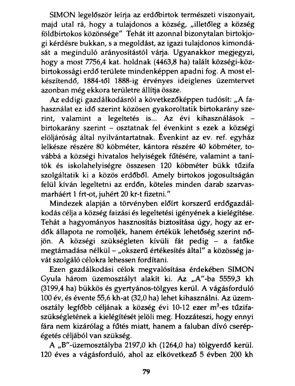 SIMON legelőször leírja az erdőbirtok természeti viszonyait, majd utal rá, hogy a tulajdonos a község, illetőleg a község földbirtokos közönsége" Tehát itt azonnal bizonytalan birtokjogi kérdésre