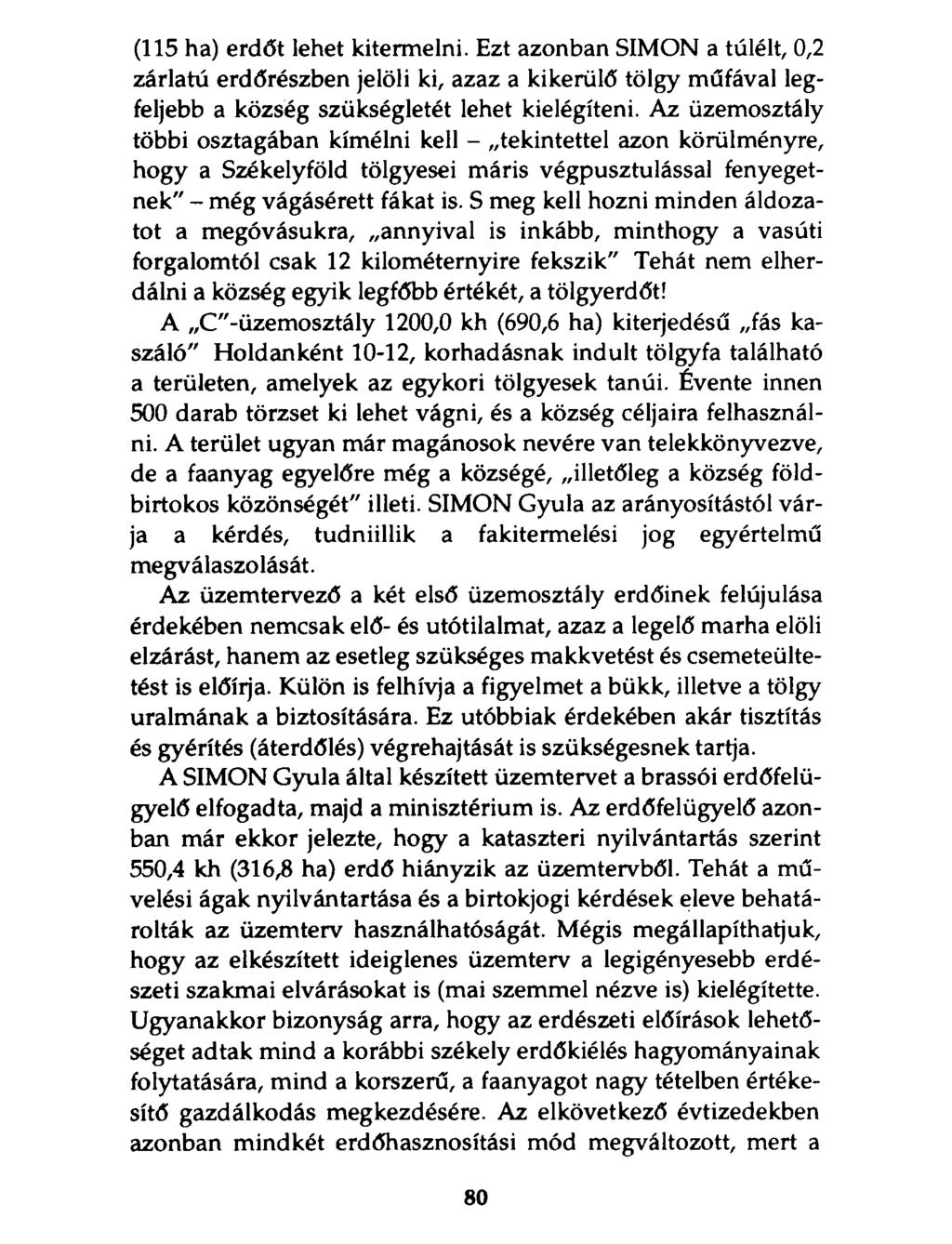 (115 ha) erdőt lehet kitermelni. Ezt azonban SIMON a túlélt, 0,2 zárlatú erdőrészben jelöli ki, azaz a kikerülő tölgy műfával legfeljebb a község szükségletét lehet kielégíteni.