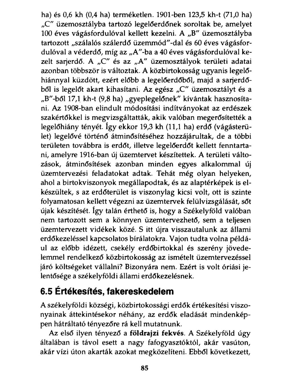 ha) és 0,6 kh (0,4 ha) terméketlen. 1901-ben 123,5 kh-t (71,0 ha) C" üzemosztályba tartozó legelőerdőnek soroltak be, amelyet 100 éves vágásfordulóval kellett kezelni.