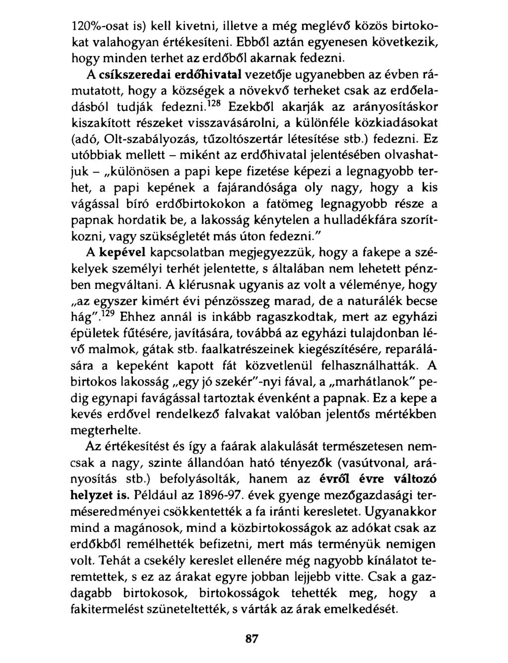 120%-osat is) kell kivetni, illetve a még meglévő közös birtokokat valahogyan értékesíteni. Ebből aztán egyenesen következik, hogy minden terhet az erdőből akarnak fedezni.