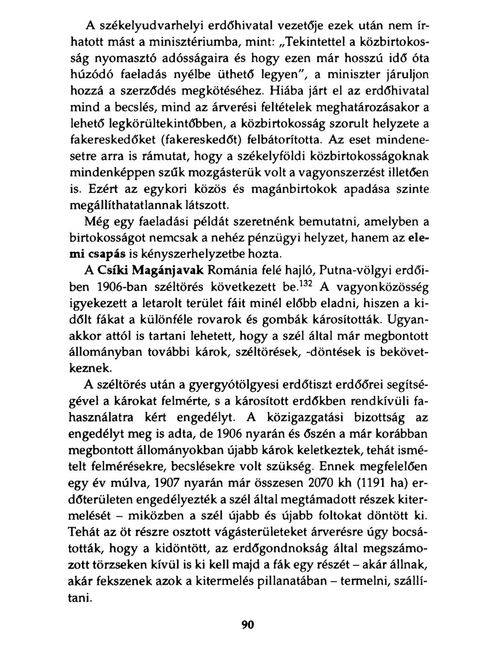 A székelyudvarhelyi erdőhivatal vezetője ezek után nem írhatott mást a minisztériumba, mint: Tekintettel a közbirtokosság nyomasztó adósságaira és hogy ezen már hosszú idő óta húzódó faeladás nyélbe