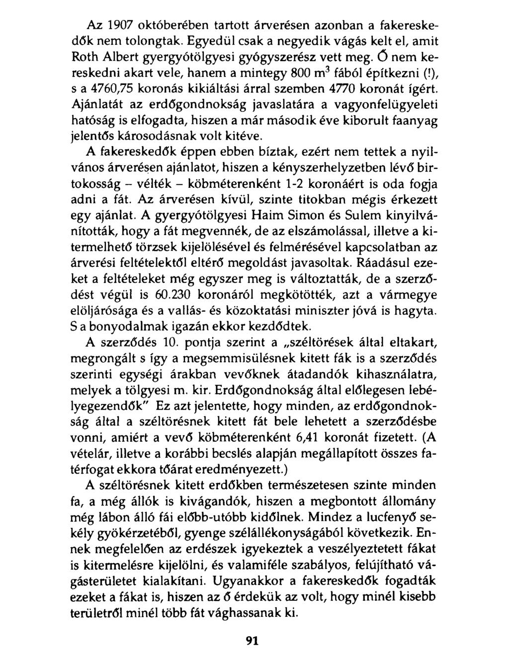 Az 1907 októberében tartott árverésen azonban a fakereskedők nem tolongtak. Egyedül csak a negyedik vágás kelt el, amit Roth Albert gyergyótölgyesi gyógyszerész vett meg.