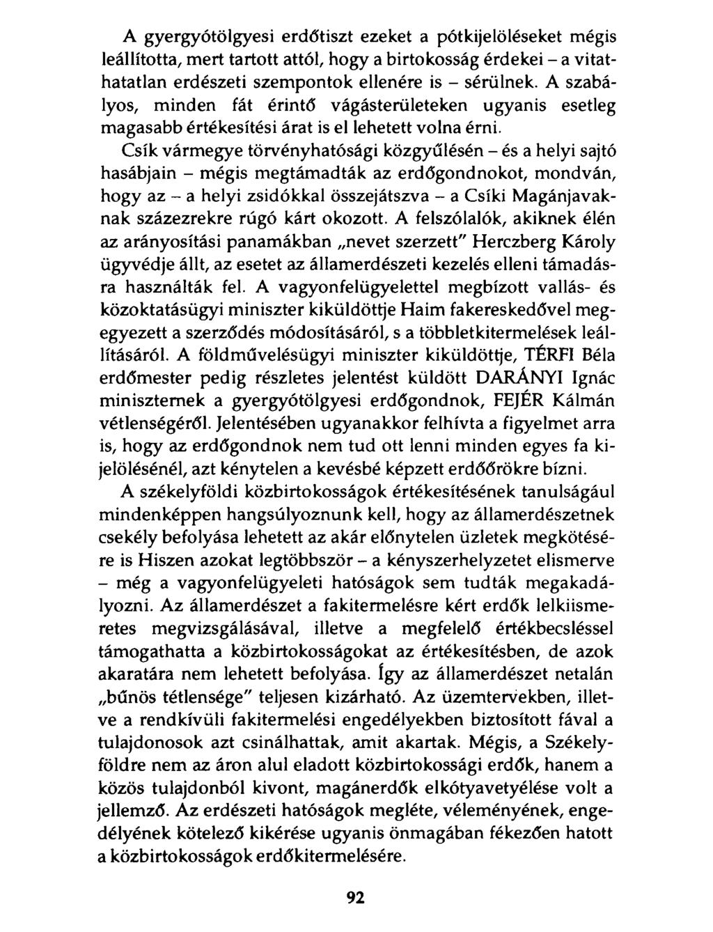 A gyergyótölgyesi erdőtiszt ezeket a pótkijelöléseket mégis leállította, mert tartott attól, hogy a birtokosság érdekei - a vitathatatlan erdészeti szempontok ellenére is - sérülnek.