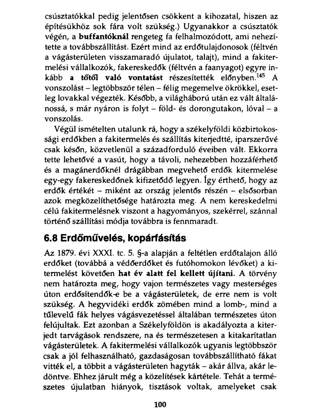 csúsztatókkal pedig jelentősen csökkent a kihozatal, hiszen az építésükhöz sok fára volt szükség.