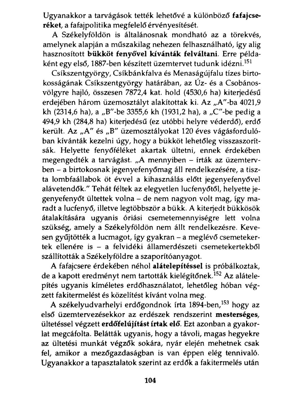Ugyanakkor a tarvágások tették lehetővé a különböző fafajcseréket, a fafajpolitika megfelelő érvényesítését.