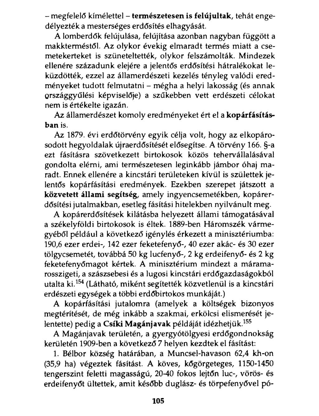 - megfelelő kímélettel - természetesen is felújultak, tehát engedélyezték a mesterséges erdősítés elhagyását. A lomberdők felújulása, felújítása azonban nagyban függött a makkterméstől.