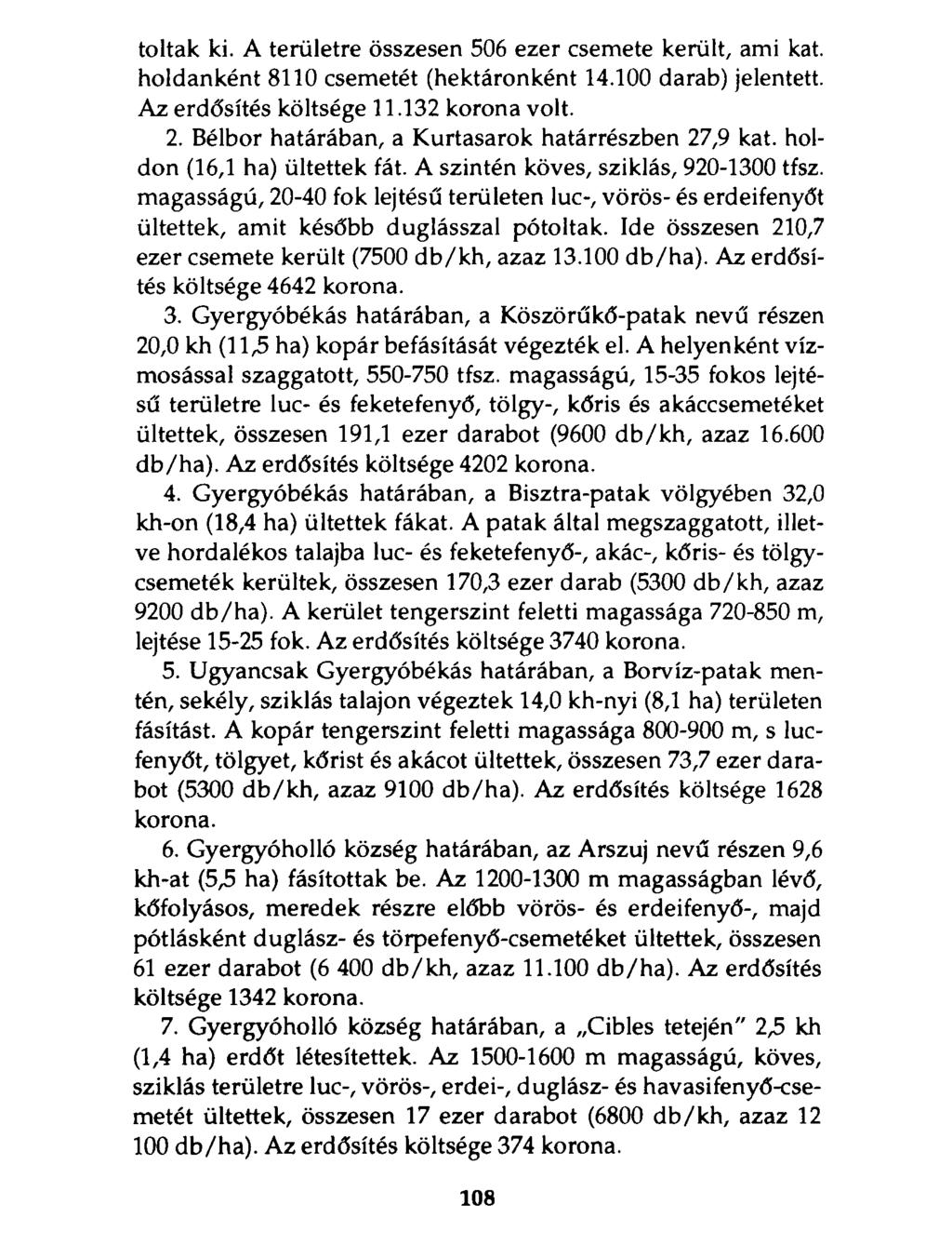 toltak ki. A területre összesen 506 ezer csemete került, ami kát. holdanként 8110 csemetét (hektáronként 14.100 darab) jelentett. Az erdősítés költsége 11.132 korona volt. 2.