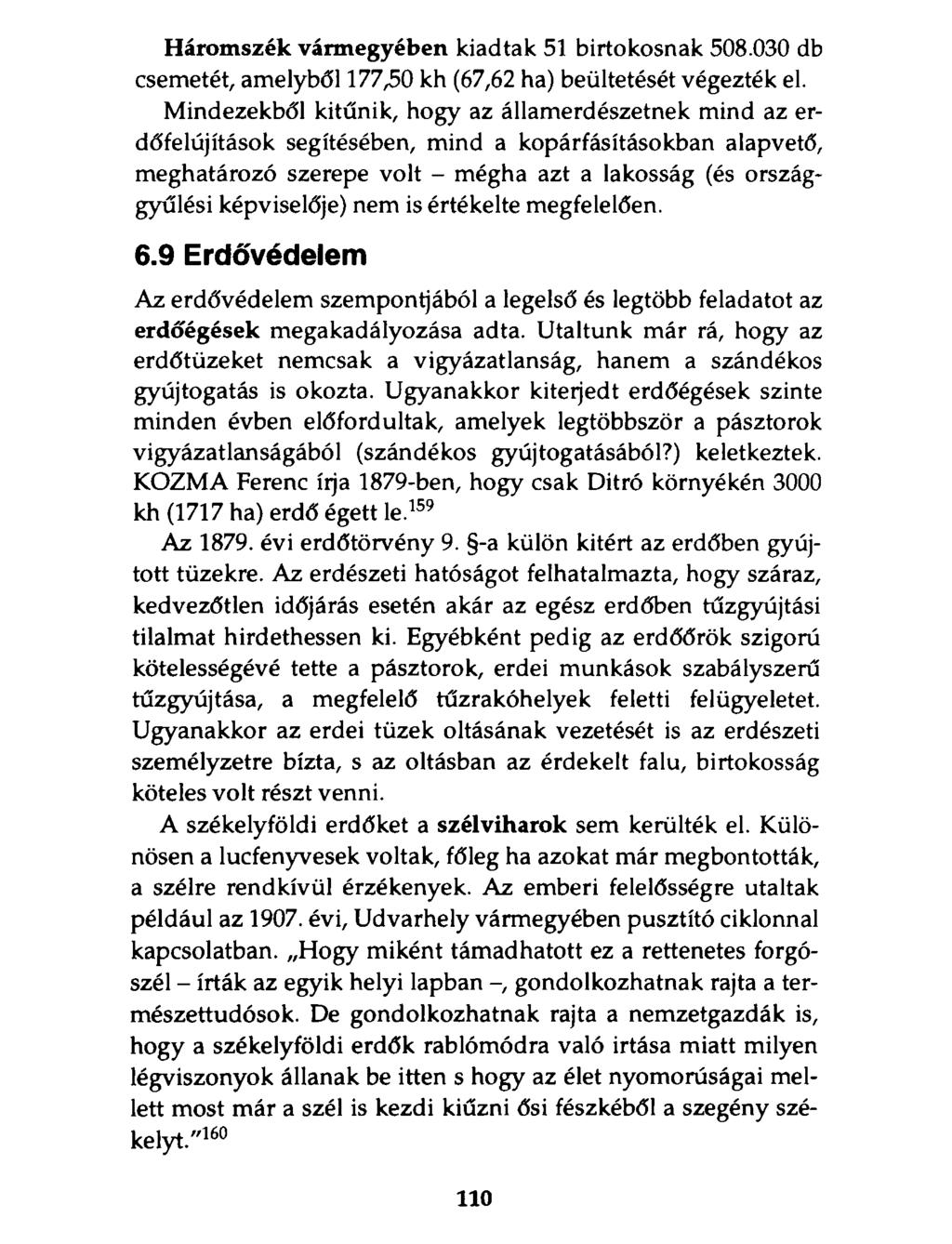 Háromszék vármegyében kiadtak 51 birtokosnak 508.030 db csemetét, amelyből 177,50 kh (67,62 ha) beültetését végezték el.