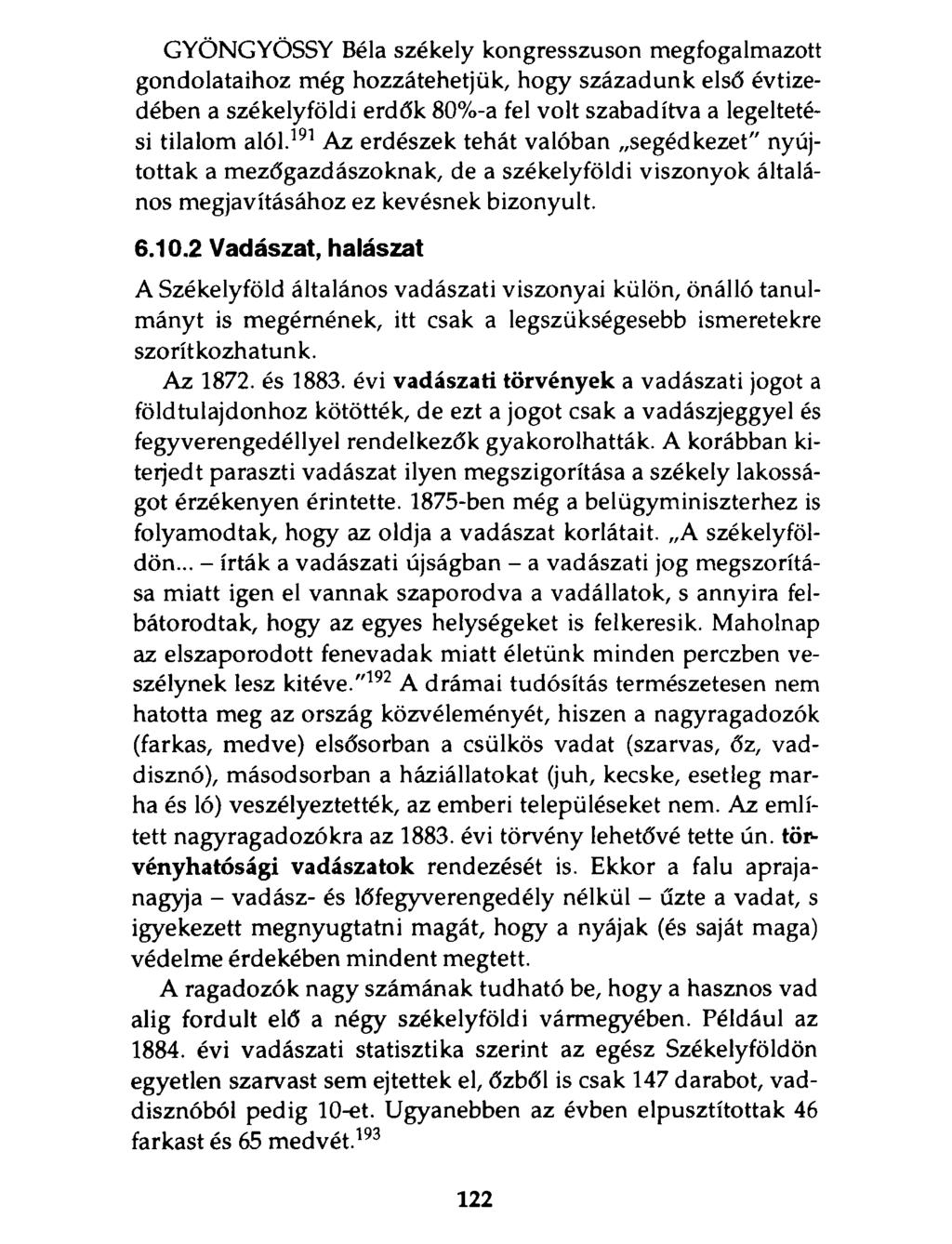 GYÖNGYÖSSY Béla székely kongresszuson megfogalmazott gondolataihoz még hozzátehetjük, hogy századunk első évtizedében a székelyföldi erdők 80%-a fel volt szabadítva a legeltetési tilalom alól.