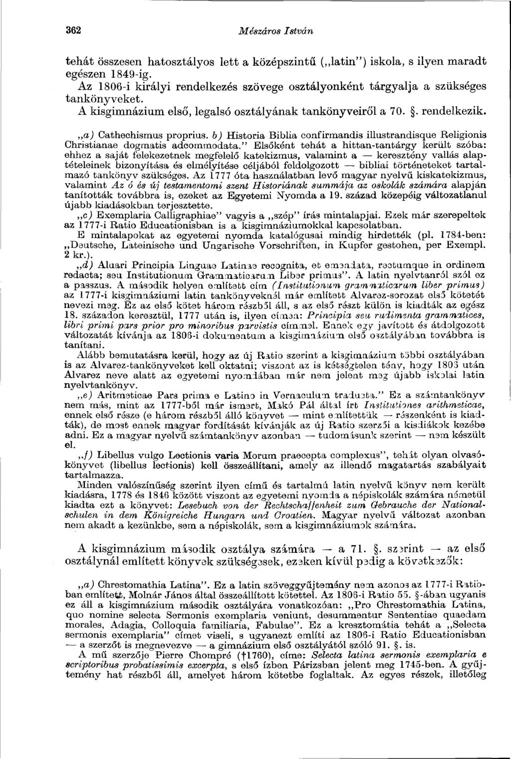 362 Mészáros István tehát összesen hatosztályos lett a középszintű ( latin") iskola, s ilyen maradt egészen 1849-ig.