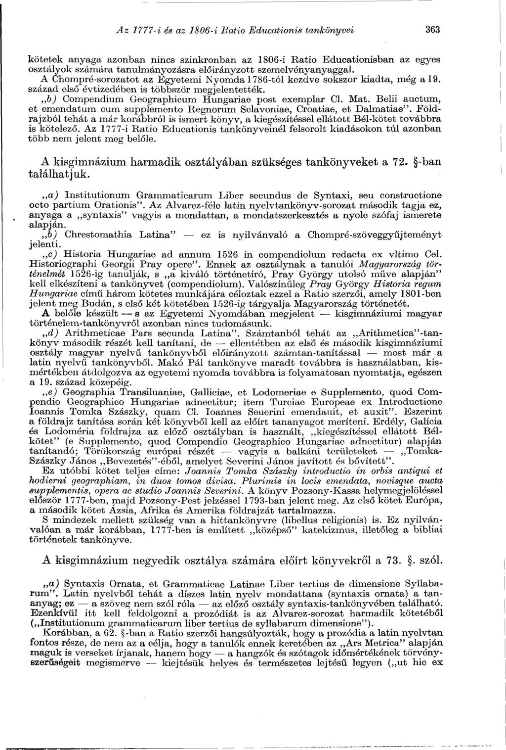 Az 1777-i és az 1806-i Ratio Educationis tankönyvei 363 kötetek anyaga azonban nincs szinkronban az 1806-i Ratio Educationisban az egyes osztályok számára tanulmányozásra előirányzott