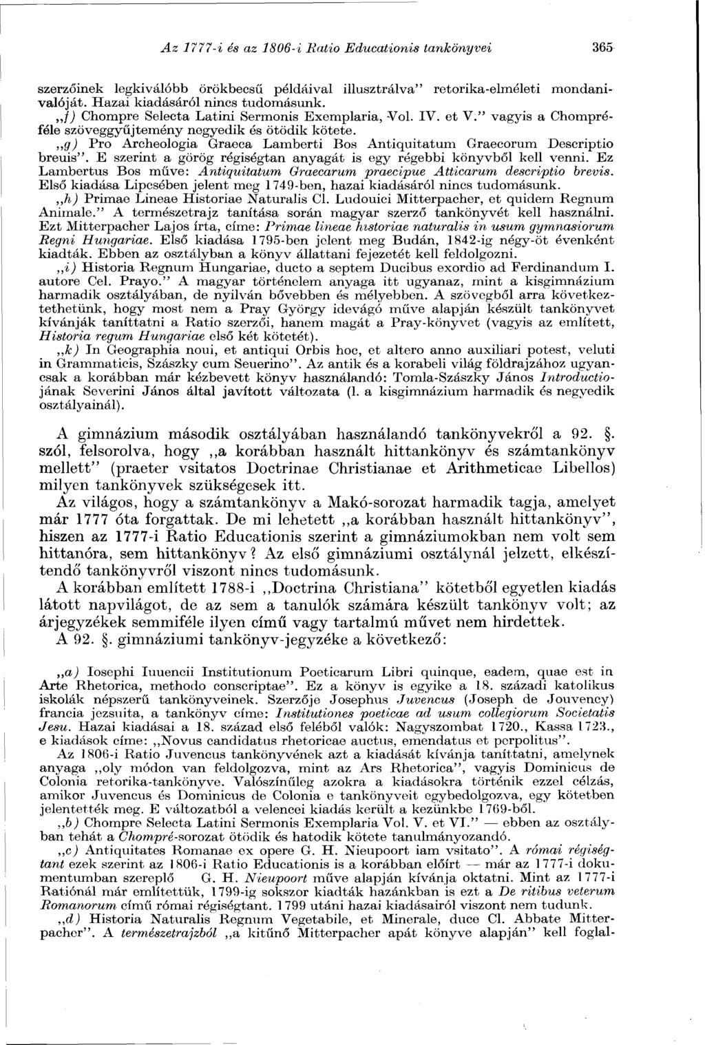 Az 1777-i és az 1806-i Ratio Educationis tankönyvei 365 szerzőinek legkiválóbb örökbecsű példáival illusztrálva" retorika-elméleti mondanivalóját. Hazai kiadásáról nincs tudomásunk.