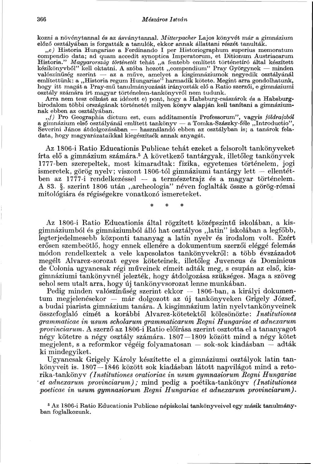 366 Mészáros István kőzni a növénytannal és az ásványtannal. Müterpacher Lajos könyvét már a gimnázium előző osztályában is forgatták a tanulók, ekkor annak állattani részét tanulták.
