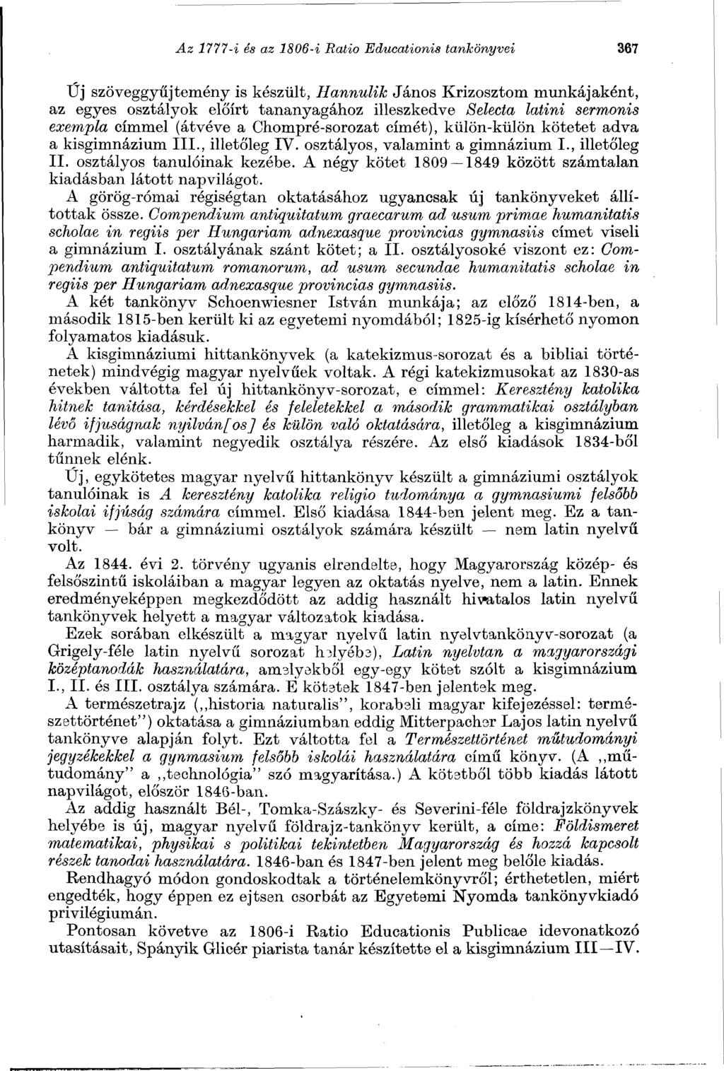 Az 1777-i és az 1806-i Ratio Educationis tankönyvei 367 Új szöveggyűjtemény is készült, Hannulik János Krizosztom munkájaként, az egyes osztályok előírt tananyagához illeszkedve Selecta latini