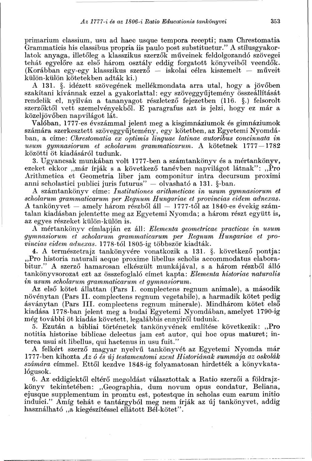 Az 1777-i és az 1806-i Ratio Educationis tankönyvei 353 primarium classium, usu ad haec usque tempóra recepti; nam Chrestomatia Grammaticis his classibus propria iis paulo post substituetur.