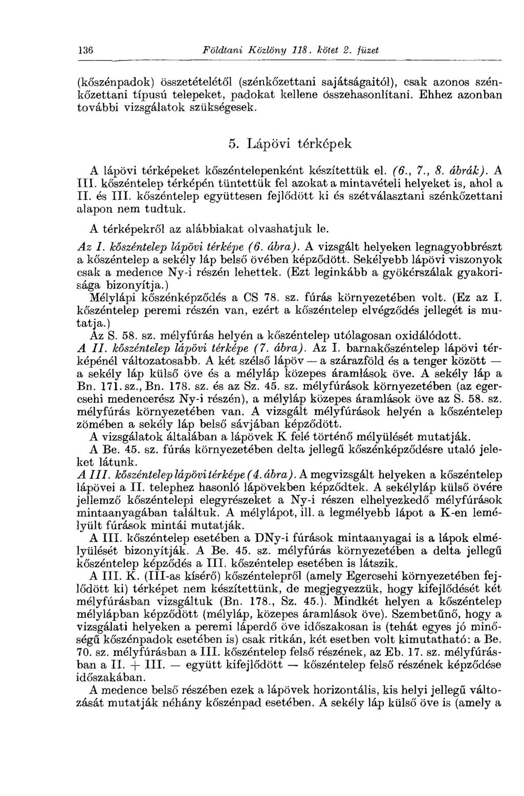 136 Földtani Közlöny 118. kötet 2. füzet (kőszénpadok) összetételétől (szénkőzettani sajátságaitól), csak azonos szénkőzettani típusú telepeket, padokat kellene összehasonlítani.