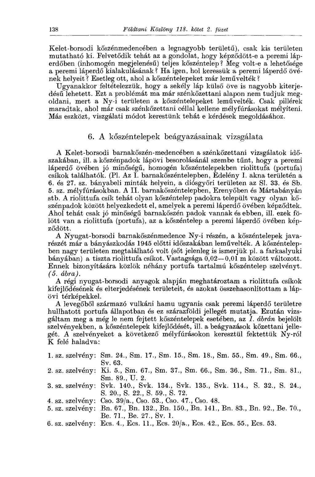138 Földtani Közlöny 118. kötet 2. füzet Kelet-borsodi kőszénmedencében a legnagyobb területű), csak kis területen mutatható ki.