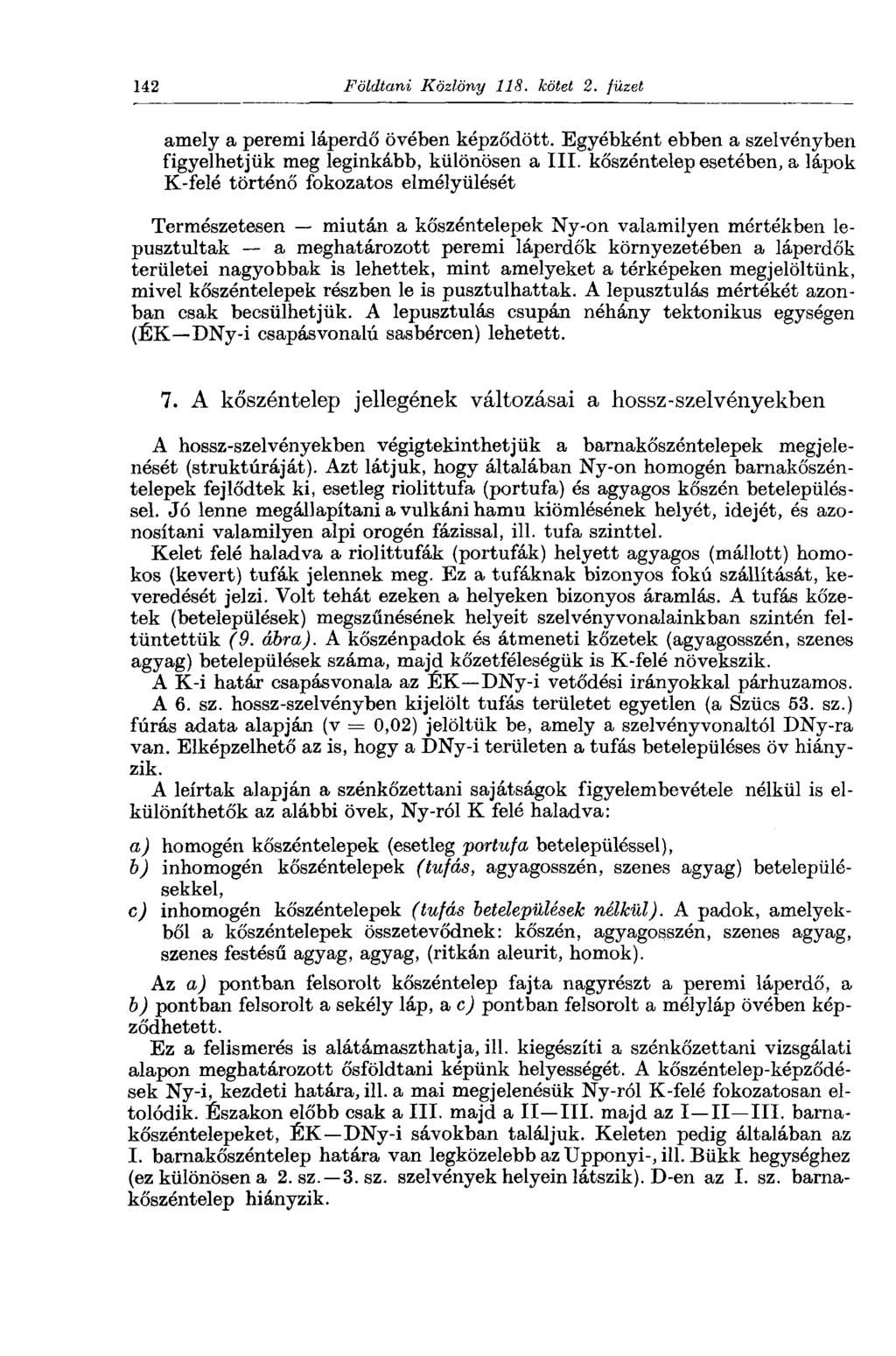 142 Földtani Közlöny IIS. kötet 2. füzet amely a peremi láperdő övében képződött. Egyébként ebben a szelvényben figyelhetjük meg leginkább, különösen a III.