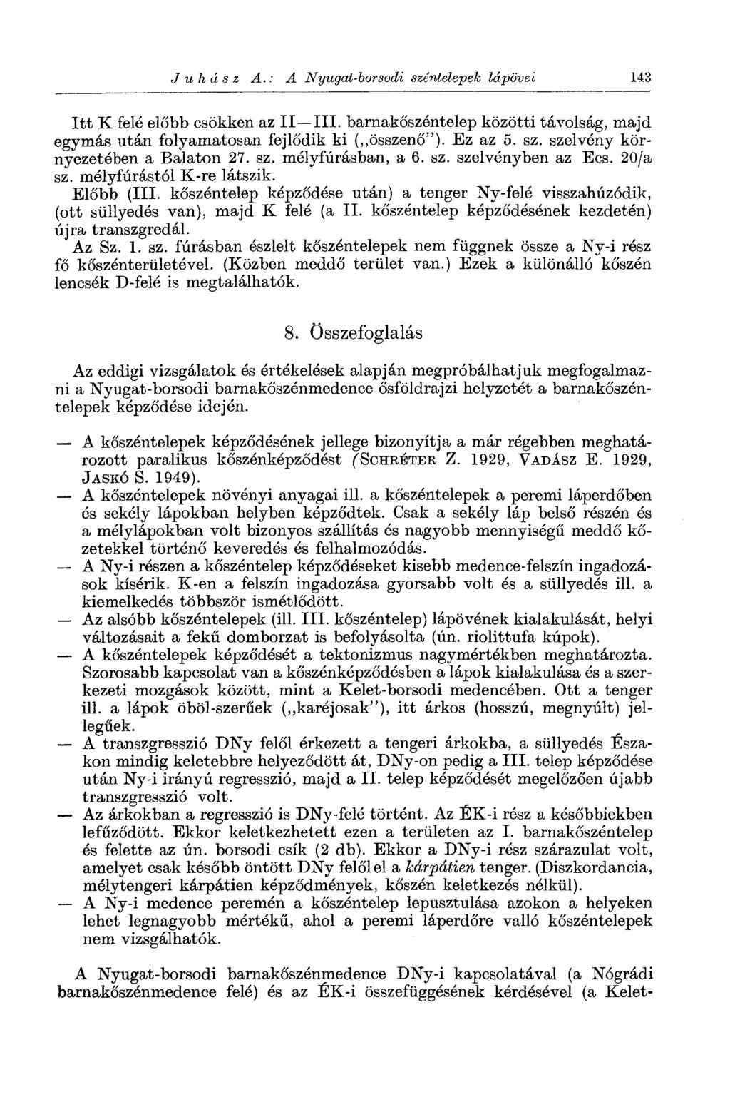 Juhász A.: A Nyugat-borsodi széntelepek lápövei 143 Itt К felé előbb csökken az II III. barnakőszéntelep közötti távolság, majd egymás után folyamatosan fejlődik ki ( összenő"). Ez az 6. sz. szelvény környezetében a Balaton 27.