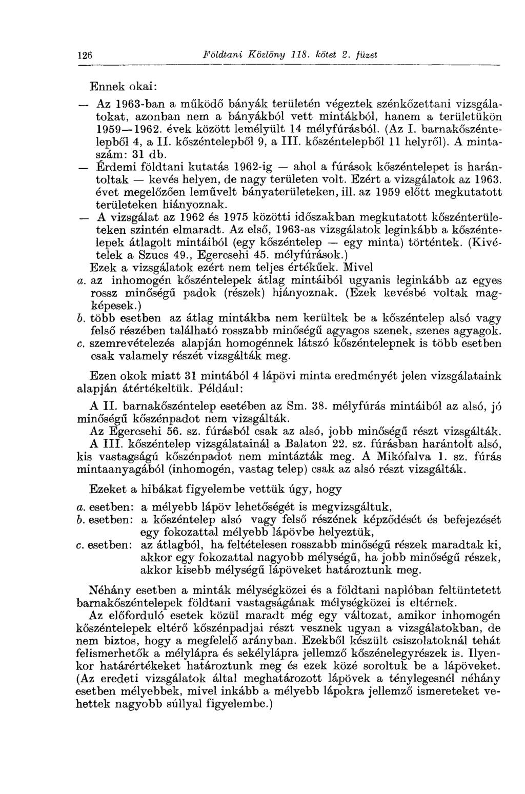 126 Földtani Közlöny 118. kötet 2. füzet Ennek okai: Az 1963-ban a működő bányák területén végeztek szénkőzettani vizsgálatokat, azonban nem a bányákból vett mintákból, hanem a területükön 1959 1962.