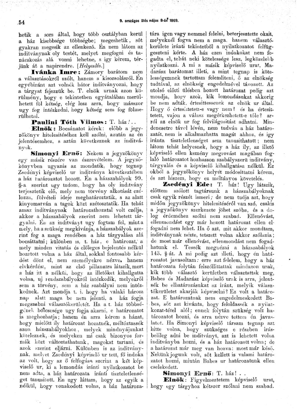 54 9. országos Ülés május 8-án 1869. hetik a sors által, hogy több osztályban kerül a ház kisebbsége többségbe; megeshetik, sőt gyakran megesik az ellenkező.
