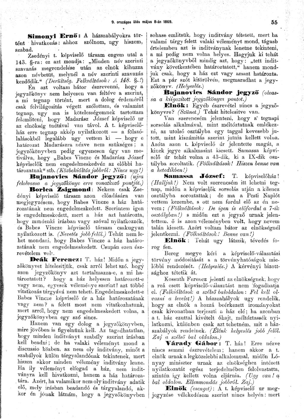 9. országos Ülés május 8-án 18G9. 55 Simonyi Ernő: Á házszabályokra történt hivatkozás: ahhoz szólnom, ugy hiszem, szabad. Zsedényi t. képviselő társam engem utal a 143.