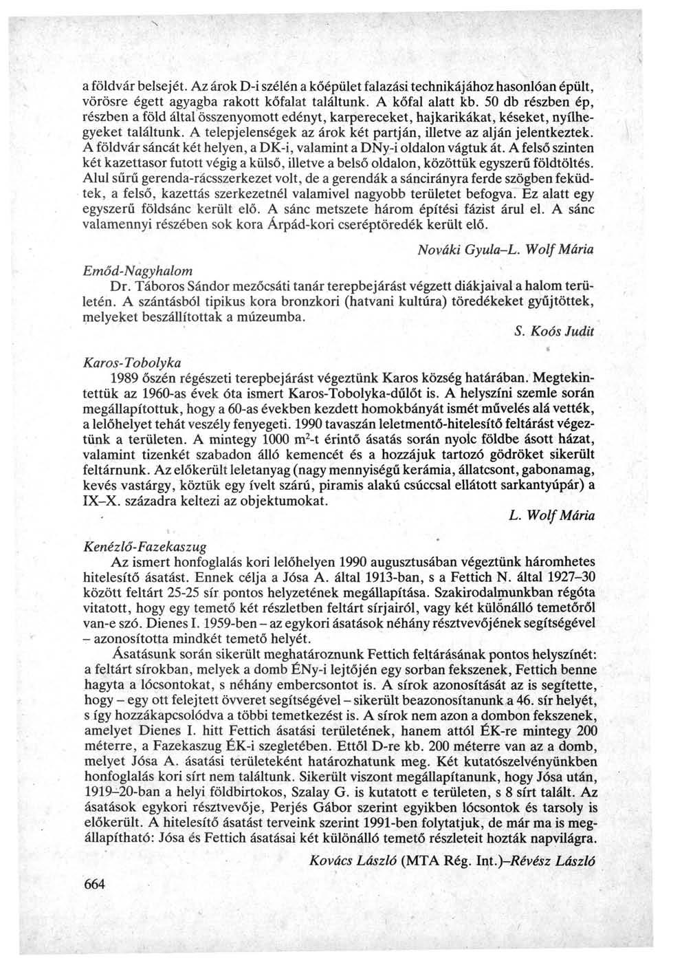 a földvár belsejét. Az árok D-i szélén a kőépület falazási technikájához hasonlóan épült, vörösre égett agyagba rakott kőfalat találtunk. A kőfal alatt kb.
