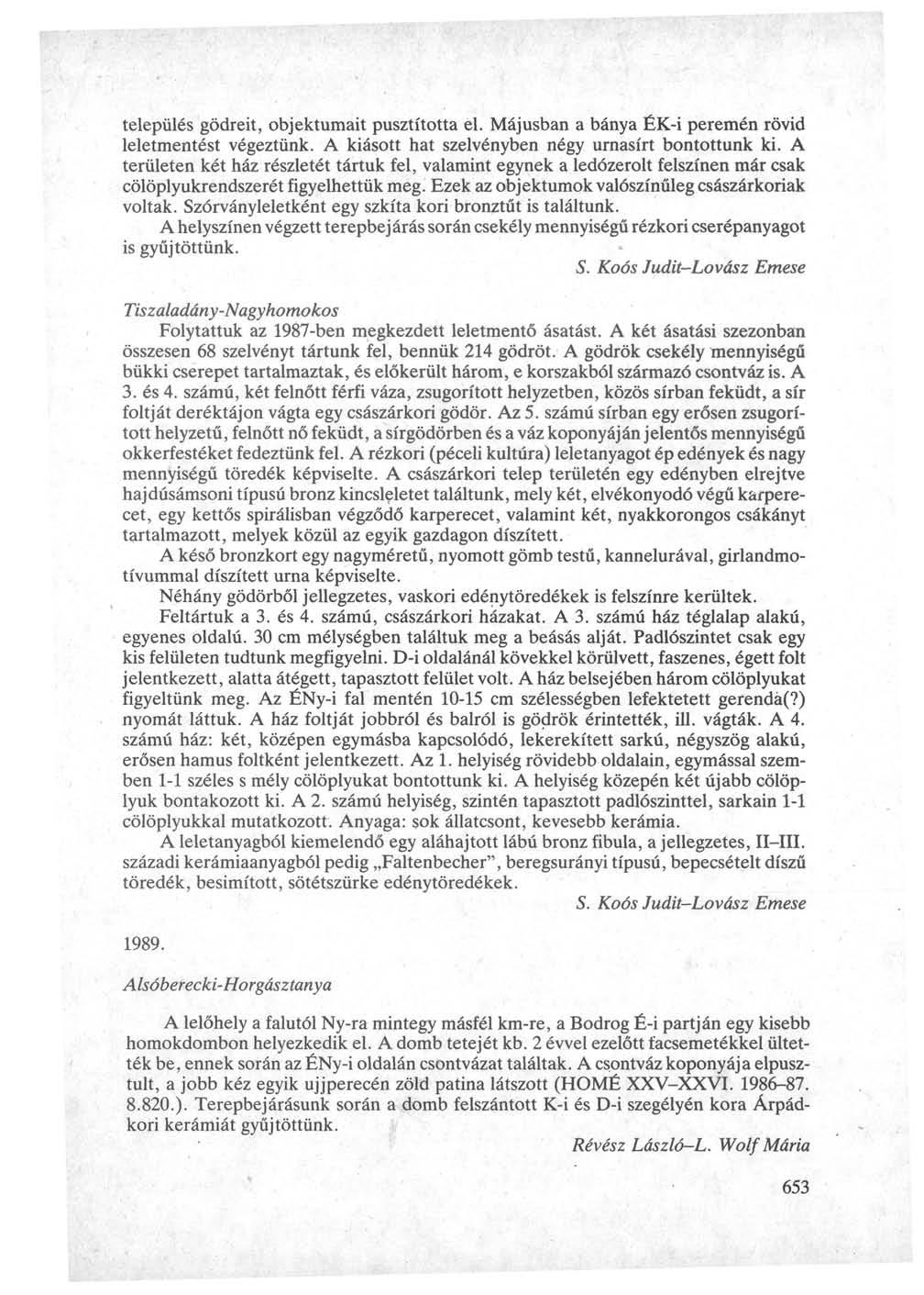 település gödreit, objektumait pusztította el. Májusban a bánya ÉK-i peremén rövid leletmentést végeztünk. A kiásott hat szelvényben négy urnasírt bontottunk ki.