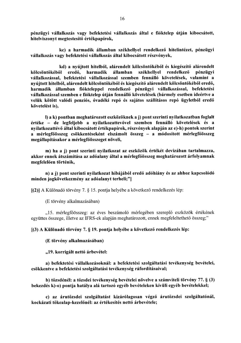 16 pénzügyi vállalkozás vagy befektetési vállalkozás által e fióktelep útján kibocsátott, hitelviszonyt megtestesítő értékpapírok, kc) a harmadik államban székhellyel rendelkező hitelintézet,
