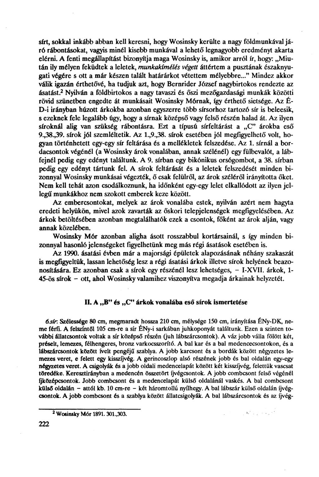 sírt, sokkal inkább abban kell keresni, hogy Wosinsky kerülte a nagy földmunkával járó rábontásokat, vagyis minél kisebb munkával a lehető legnagyobb eredményt akarta elérni.