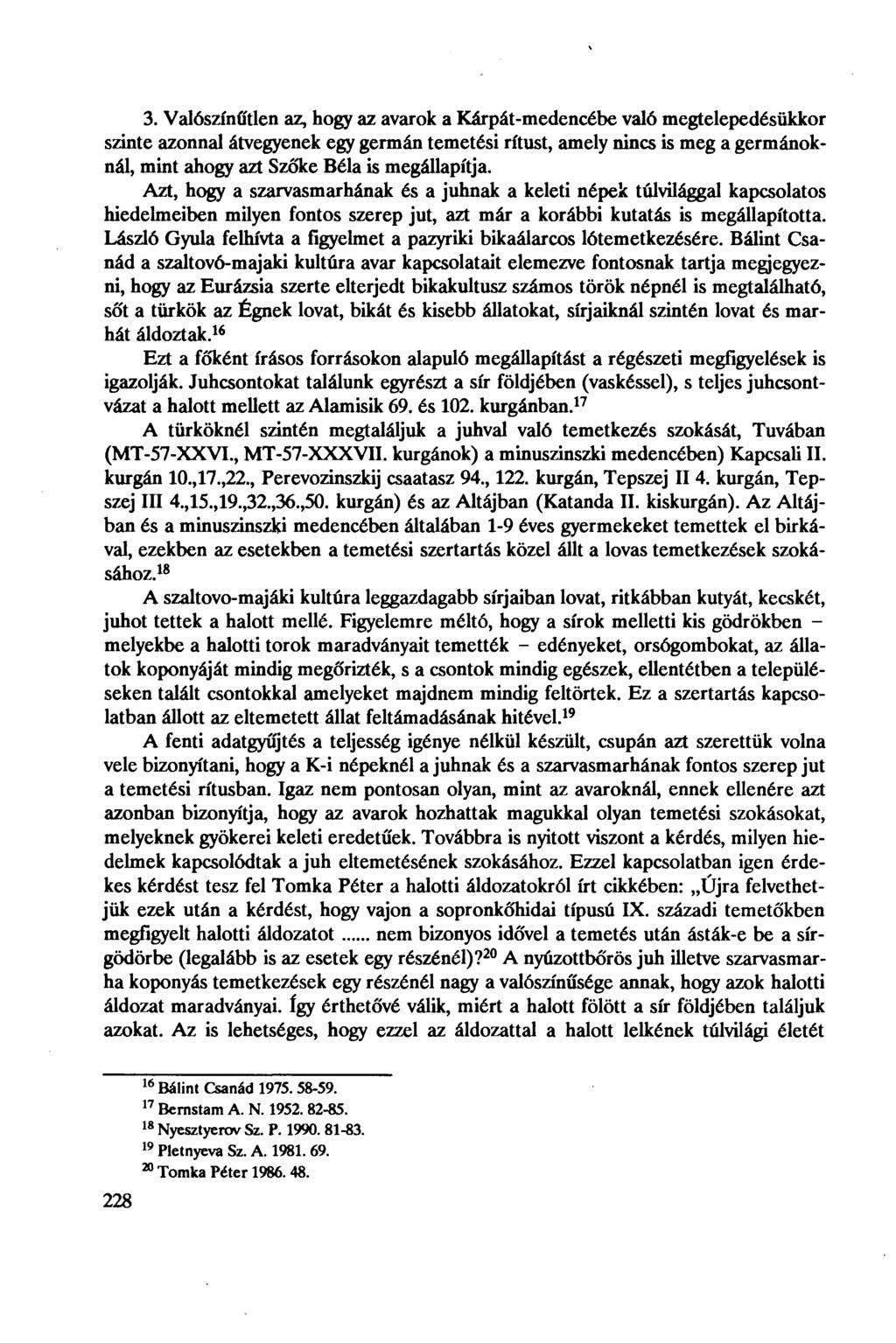 3. Valószínűtlen az, hogy az avarok a Kárpát-medencébe való megtelepedésükkor szinte azonnal átvegyenek egy germán temetési rítust, amely nincs is meg a germánoknál, mint ahogy azt Szőke Béla is