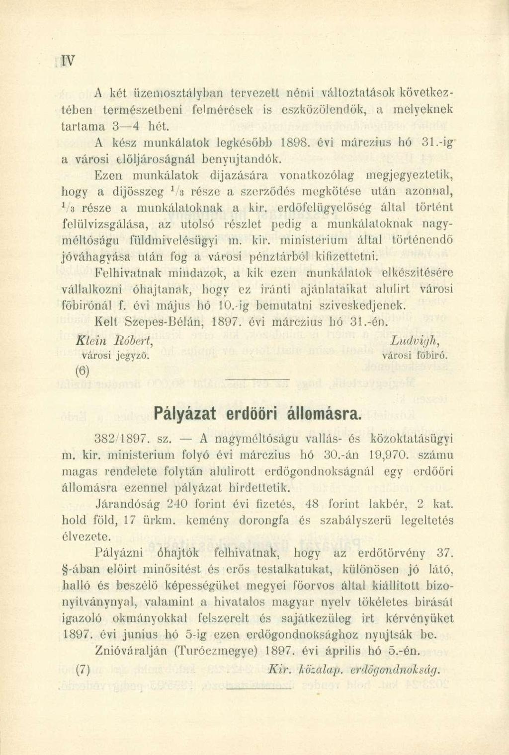 A két üzemosztályban tervezett némi változtatások következtében természetbeni felmérések is eszközölendök, a melyeknek tartama 3 4 hét. A kész munkálatok legkésőbb 1898. évi márczius hó 31.