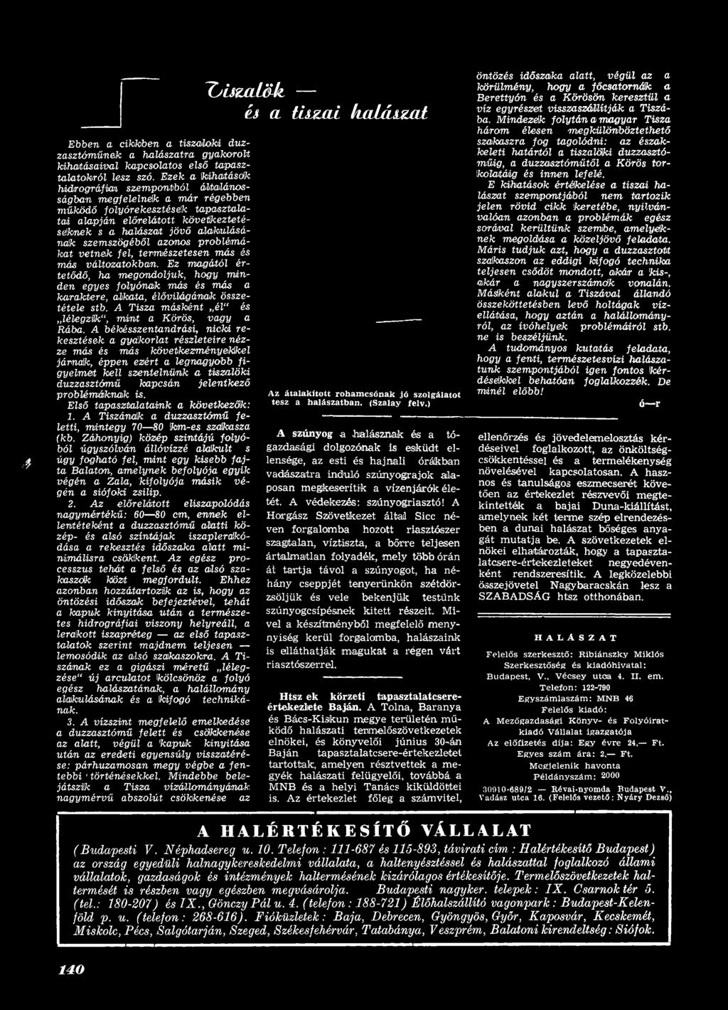 A békésszentandrási, nicki rekesztések a gyakorlat részleteire nézze más és más következményekkel járnak, éppen ezért a legnagyobb figyelmet kell szentelnünk a tiszalöki duzzasztómű kapcsán