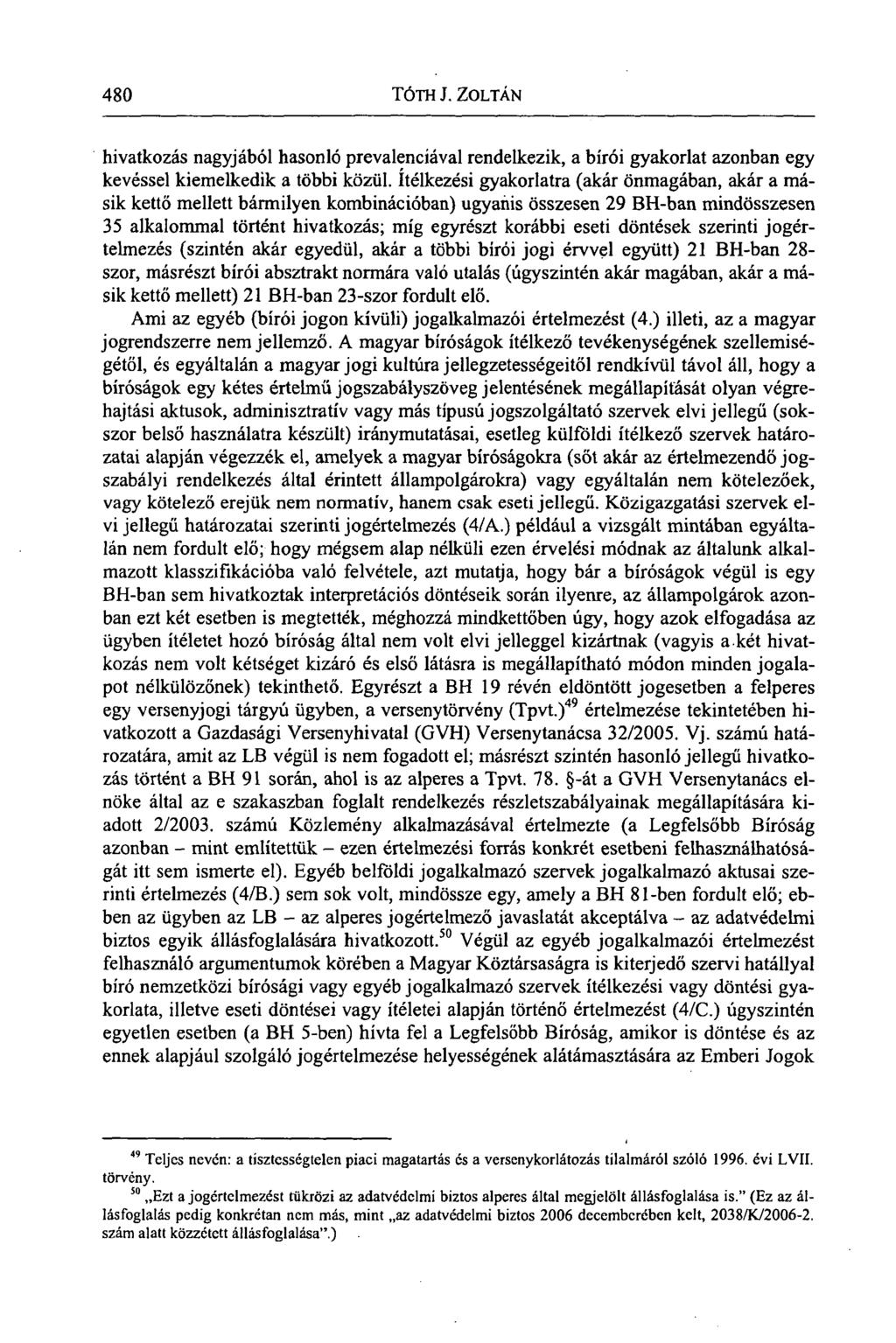 480 TÓTH J. ZOLTÁN. hivatkozás nagyjából hasonló prevalenciával rendelkezik, a bírói gyakorlat azonban egy kevéssel kiemelkedik a többi közül.